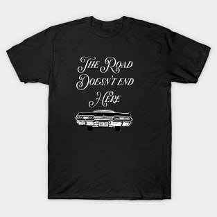 The Road Doesn't End Here - Supernatural T-Shirt